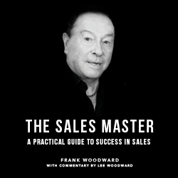 The Sales Master, A practical guide to success in sales - Frank Woodward with commentary by Lee Woodward